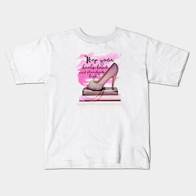 Keep Your Heels Head And Standards High Kids T-Shirt by digitaldoodlers